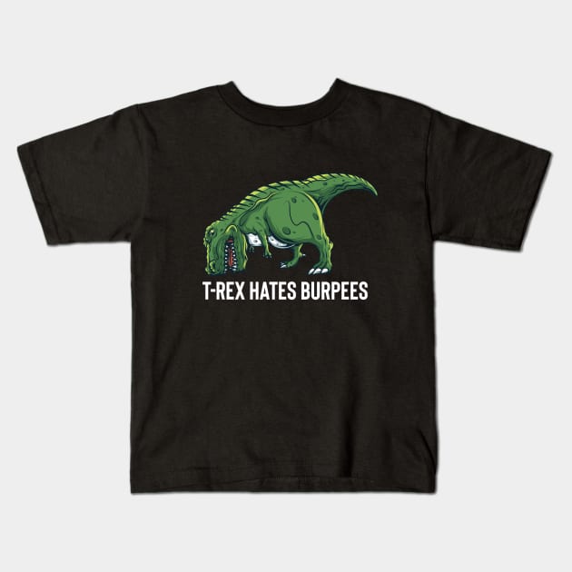 T Rex Hates Burpees Kids T-Shirt by BDAZ